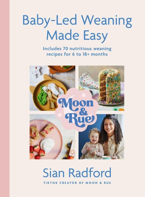 Moon and Rue: Baby-Led Weaning Made Easy: Includes 70 nutritious weaning recipes for 618+ months by Sian Radford