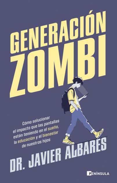 Generación zombi: Cómo solucionar el impacto que las pantallas están teniendo en el sueño, la educación y el bienestar de nuestros hijos by Dr. Javier Albares