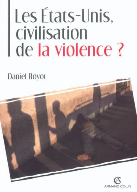 Les États-Unis, civilisation de la violence ? by Daniel Royot