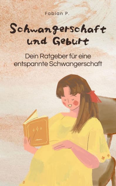 Schwangerschaft und Geburt: Dein Ratgeber für eine entspannte Schwangerschaft by Fabian Pscherer