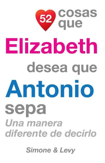 52 Cosas Que Elizabeth Desea Que Antonio Sepa: Una Manera Diferente de Decirlo by Simone