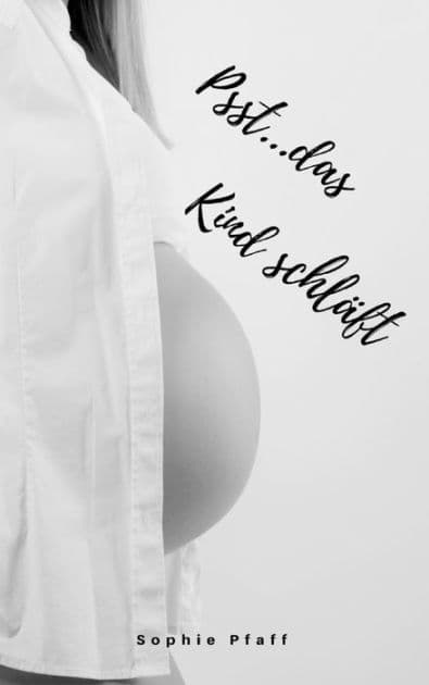 Psst...das Kind schläft: Sanfter Babyschlaf ist (k)ein Kinderspiel (Babyschlaf-Ratgeber: Tipps zum Einschlafen & Durchschlafen im 1. Lebensjahr) by Sophie Pfaff