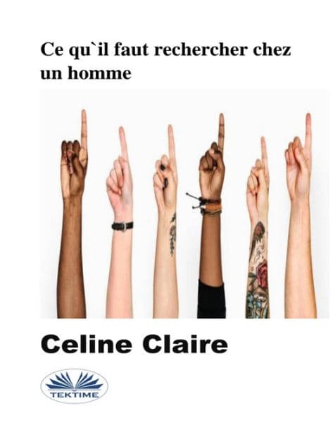 Ce Qu'Il Faut Rechercher Chez Un Homme by Celine Claire
