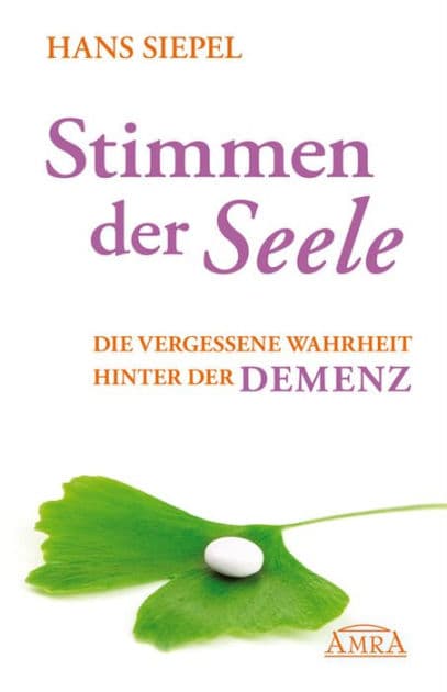 Stimmen der Seele: Die vergessene Wahrheit hinter der Demenz by Hans Siepel