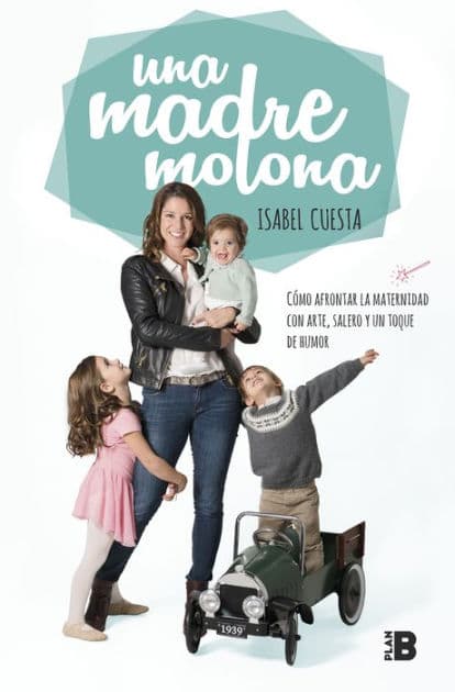 Una madre molona: Cómo afrontar la maternidad con arte, salero y un toque de humor by Isabel Cuesta (Una Madre Molona)