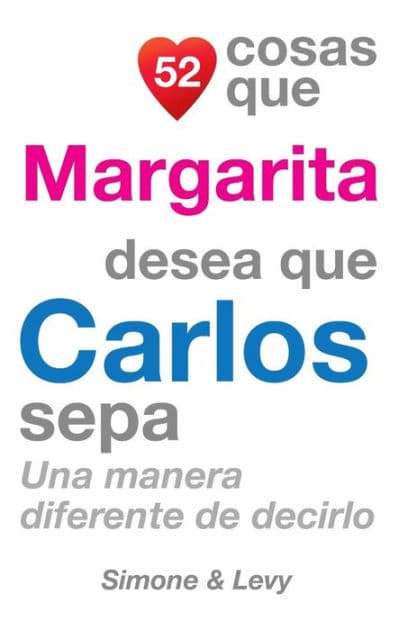 52 Cosas Que Margarita Desea Que Carlos Sepa: Una Manera Diferente de Decirlo by Simone