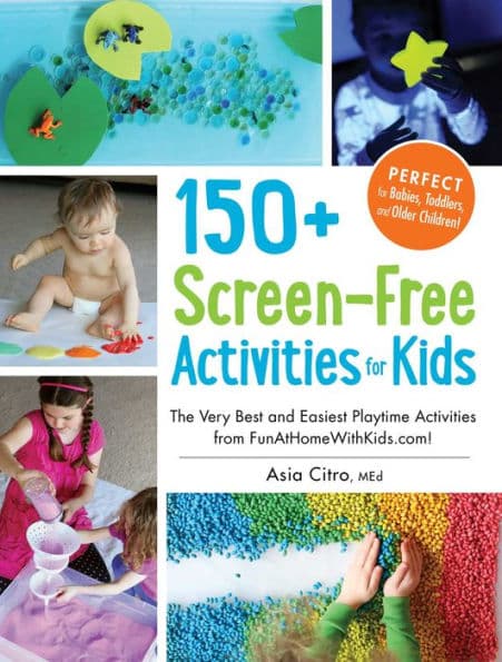 150+ Screen-Free Activities for Kids: The Very Best and Easiest Playtime Activities from FunAtHomeWithKids.com! by Asia Citro