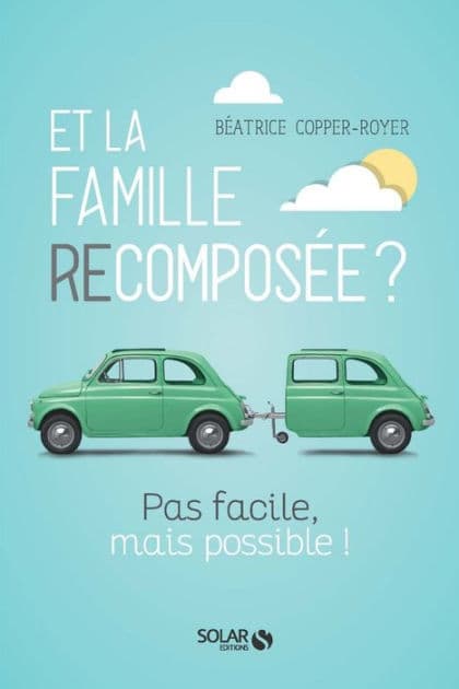 Et la Famille recomposée, pas facile mais possible by Béatrice Copper-Royer