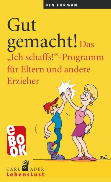 Gut gemacht!: Das "Ich schaffs!"-Programm für Eltern und andere Erzieher by Ben Furman