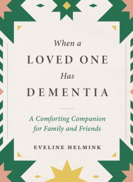When a Loved One Has Dementia: A Comforting Companion for Family and Friends by Eveline Helmink