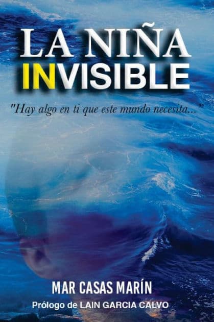 La niña invisible: "Hay algo en ti que este mundo necesita..." by Mar Casas Marïn