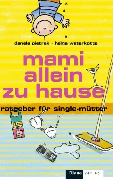 Mami allein zu Hause: Ratgeber für Single-Mütter by Danela Pietrek