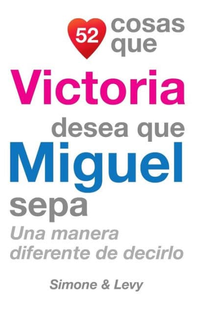 52 Cosas Que Victoria Desea Que Miguel Sepa: Una Manera Diferente de Decirlo by Simone