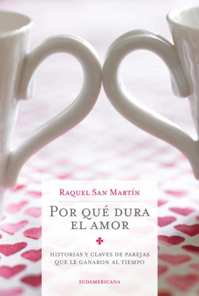 Por qué dura el amor: Historias y claves de parejas que le ganaron al tiempo by Raquel San Martín