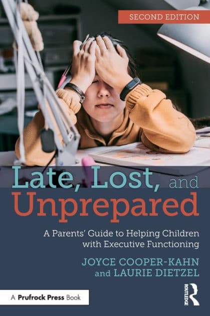 Late, Lost, and Unprepared: A Parents' Guide to Helping Children with Executive Functioning by Joyce Cooper-Kahn