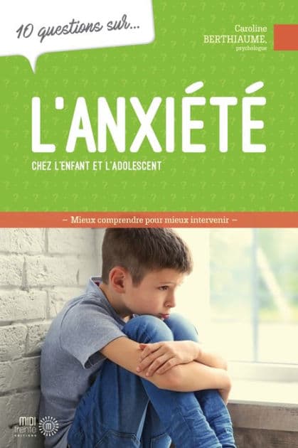 10 questions sur... L'anxiété chez l'enfant et l'adolescent by Caroline Berthiaume
