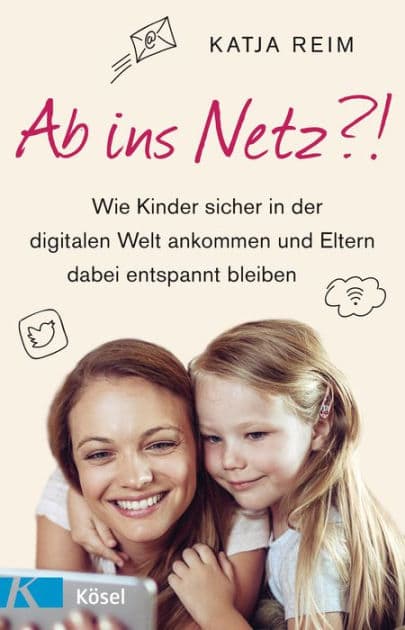 Ab ins Netz?!: Wie Kinder sicher in der digitalen Welt ankommen und Eltern dabei entspannt bleiben by Katja Reim