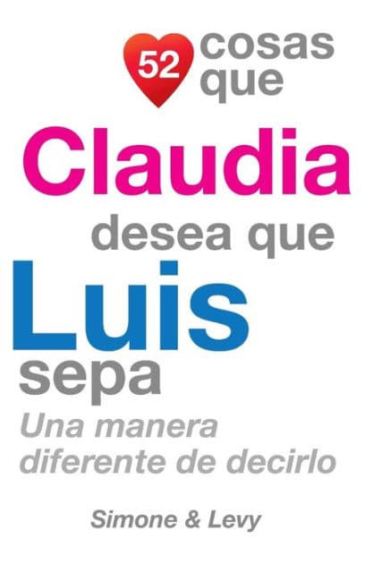 52 Cosas Que Claudia Desea Que Luis Sepa: Una Manera Diferente de Decirlo by Simone