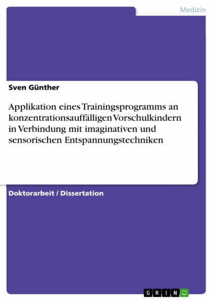 Applikation eines Trainingsprogramms an konzentrationsauffälligen Vorschulkindern in Verbindung mit imaginativen und sensorischen Entspannungstechniken by Sven Günther