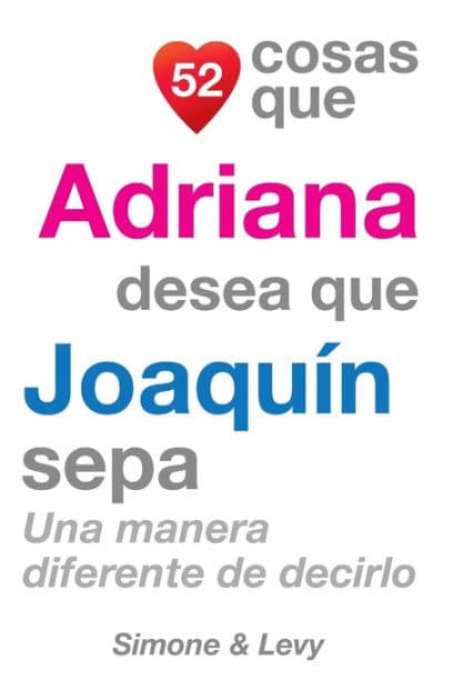 52 Cosas Que Adriana Desea Que Joaquín Sepa: Una Manera Diferente de Decirlo by Simone