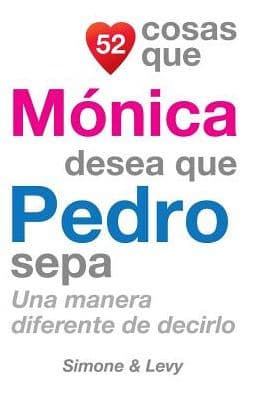 52 Cosas Que Mónica Desea Que Pedro Sepa: Una Manera Diferente de Decirlo by Simone
