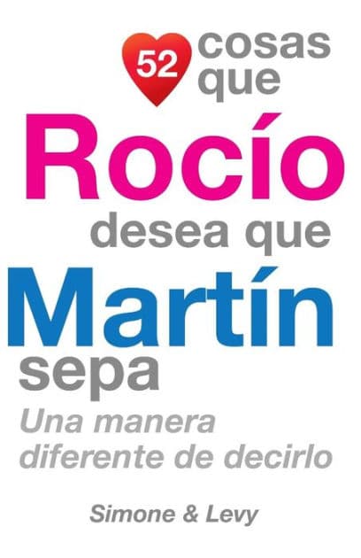 52 Cosas Que Rocío Desea Que Martín Sepa: Una Manera Diferente de Decirlo by Simone