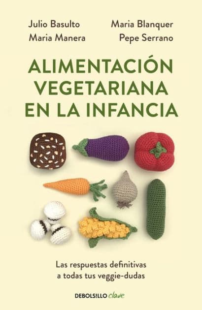 Alimentación vegetariana en la infancia / Vegetarian Diet in Childhood by Julio Basulto