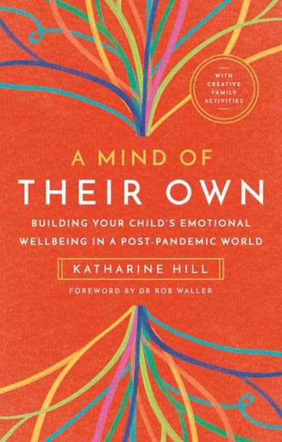 A Mind of Their Own: Building Your Child's Emotional Wellbeing in a Post-Pandemic World by Katharine Hill