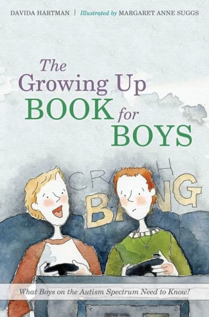 The Growing Up Book for Boys: What Boys on the Autism Spectrum Need to Know! by Davida Hartman
