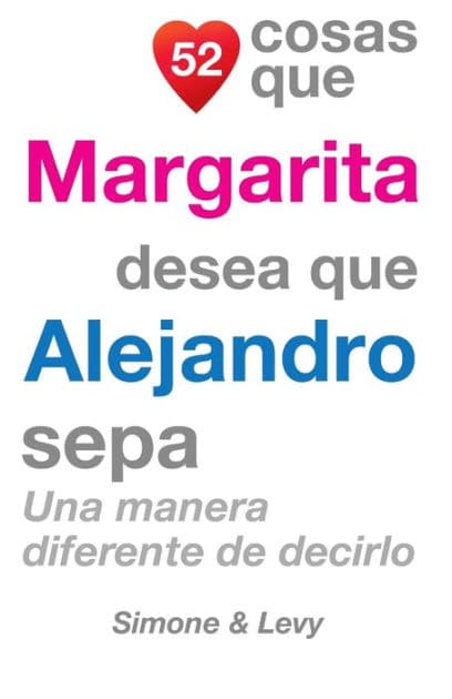 52 Cosas Que Margarita Desea Que Alejandro Sepa: Una Manera Diferente de Decirlo by Simone