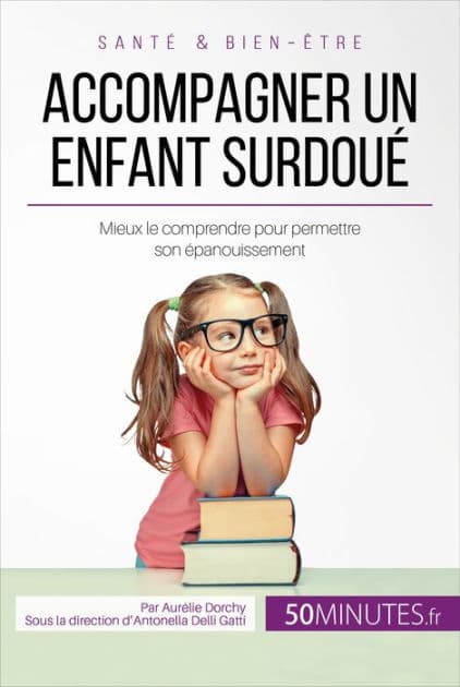 Accompagner un enfant surdoué: Mieux le comprendre pour permettre son épanouissement by Aurélie Dorchy