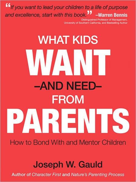 What Kids Want and Need From Parents by Joseph Warren Gauld