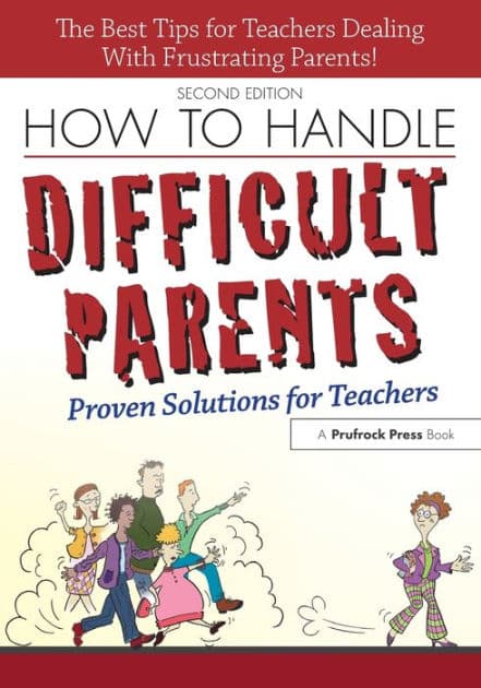 How to Handle Difficult Parents: Proven Solutions for Teachers by Suzanne Capek Tingley