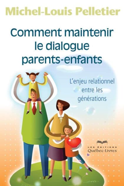 Comment maintenir le dialogue parents-enfants: L'enjeu relationnel entre les générations by Michel-Louis Pelletier
