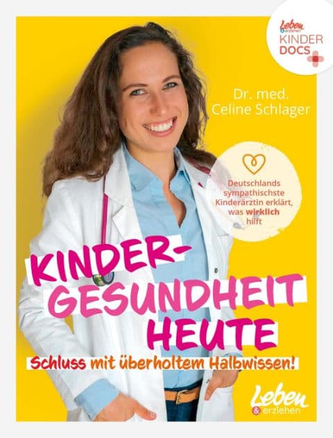 Kindergesundheit heute - Schluss mit überholtem Halbwissen: Deutschlands sympathischste Kinderärztin erklärt, was wirklich hilft by Celine Schlager