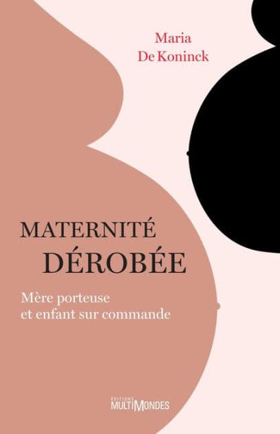 Maternité dérobée: Mère porteuse et enfant sur commande by Maria De Koninck
