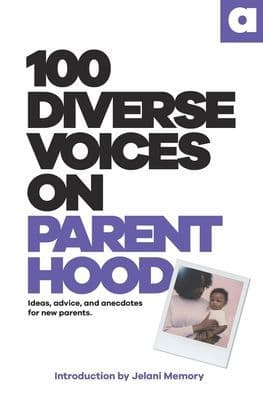 100 Diverse Voices On Parenthood by 100 Diverse Voices
