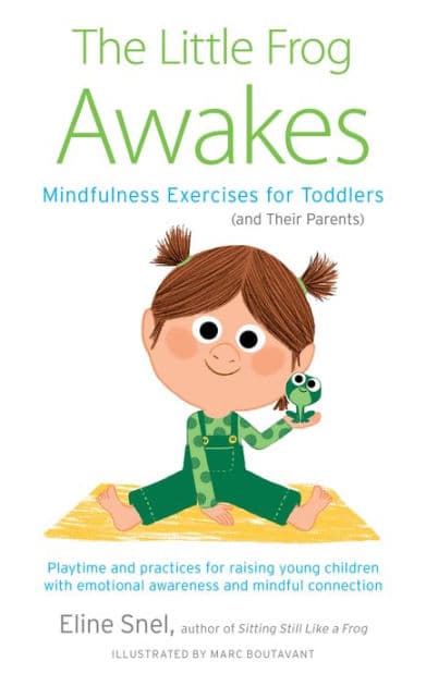 The Little Frog Awakes: Mindfulness Exercises for Toddlers (and Their Parents) by Eline Snel