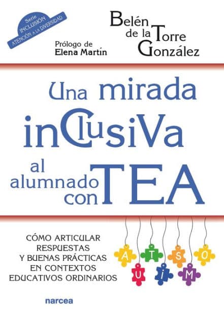 Una mirada inclusiva al alumnado con TEA: Cómo articular respuestas y buenas prácticas en contextos educativos ordinarios by Belén de la Torre González