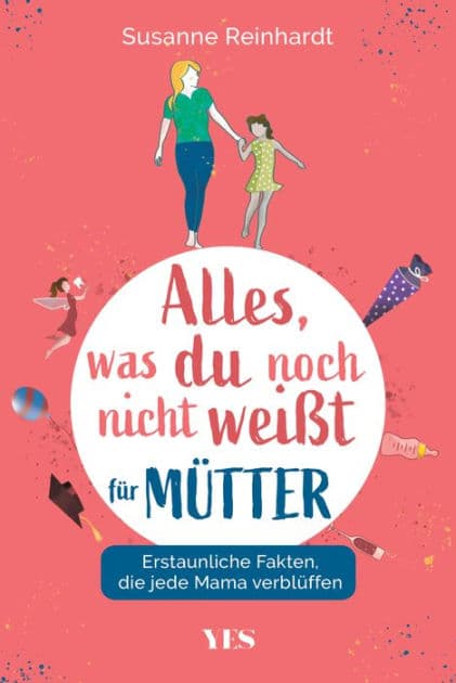 Alles, was du noch nicht weißt - für Mütter: Erstaunliche Fakten, die jede Mama verblüffen by Susanne Reinhardt