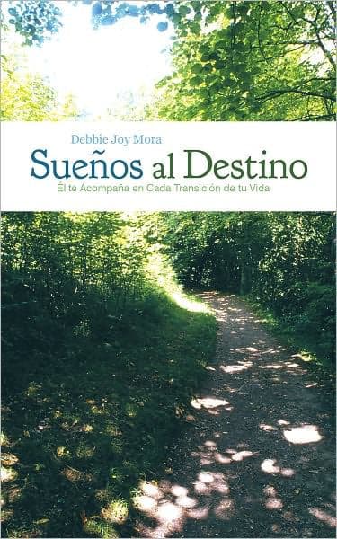 Sueños Al Destino: Él Te Acompaña En Cada Transición De Tu Vida by Debbie Joy Mora