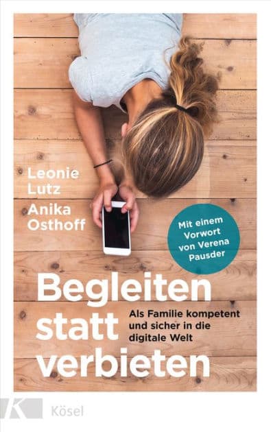 Begleiten statt verbieten: Als Familie kompetent und sicher in die digitale Welt - Mit einem Vorwort von Verena Pausder - SPIEGEL-Bestseller by Leonie Lutz