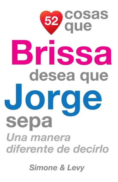52 Cosas Que Brissa Desea Que Jorge Sepa: Una Manera Diferente de Decirlo by Simone