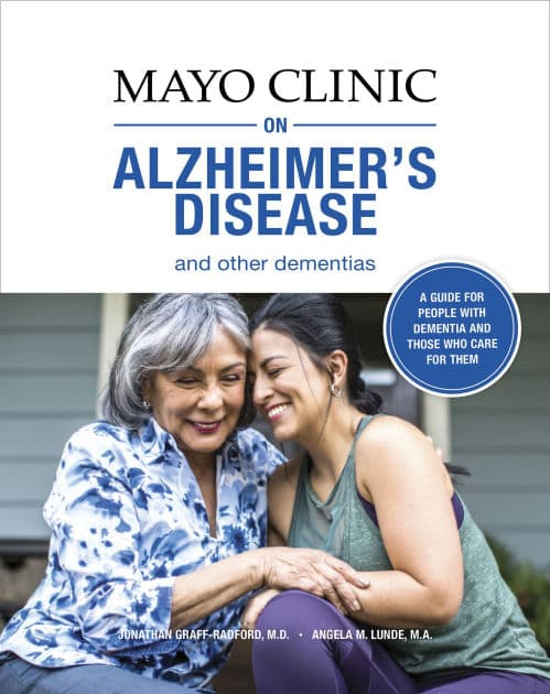 Mayo Clinic on Alzheimer's Disease and other Dementias: A guide for people with dementia and those who care for them by Jonathan Graff-Radford M.D.