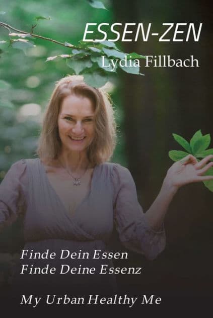ESSEN-ZEN: Finde Dein Essen. Finde Deine Essenz. by Mag. Lydia Fillbach