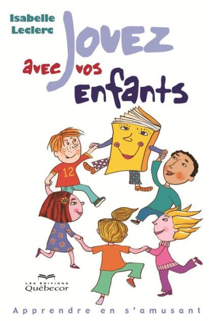Jouez avec vos enfants: Apprendre en s'amusant by Isabelle Leclerc