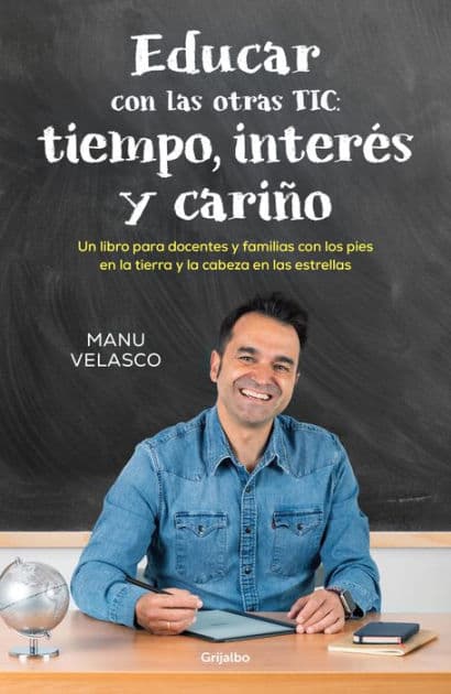 Educar con las otras TIC: tiempo, interés y cariño: Un libro para docentes y familias con los pies en la tierra y la cabeza en las estrellas by Manu Velasco