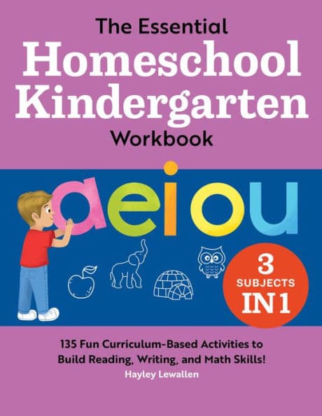 The Essential Homeschool Kindergarten Workbook: 135 Fun Curriculum-Based Activities to Build Reading, Writing, and Math Skills! by Hayley Lewallen