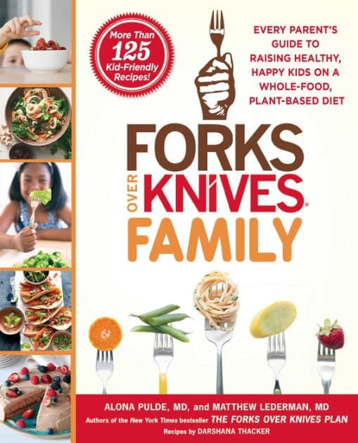 Forks Over Knives Family: Every Parent's Guide to Raising Healthy, Happy Kids on a Whole-Food, Plant-Based Diet by Alona Pulde M.D.