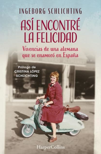 Así encontré la felicidad: Vivencias de una alemana que se enamoró en España by Ingeborg Schlichting